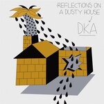 cover: Dka - Reflections On A Dusty House