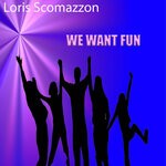 cover: Loris Scomazzon - We Want Fun (Radio Edit)