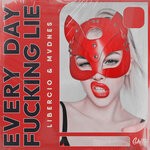 cover: Mvdnes|Libercio - Every Day Fucking Lie