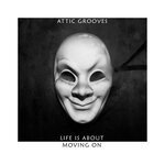 cover: Attic Grooves - Life Is About Moving On