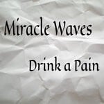 cover: Miracle Waves - Drink A Pain