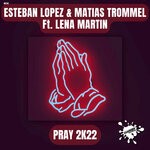 cover: Esteban Lopez|Lena Martin|Matias Trommel - Pray 2k22