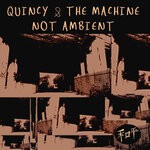 cover: Quincy & The Machine - Not Ambient