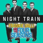 cover: Frankie Valli|The Four Seasons - Night Train