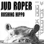 cover: Jud Roper - Rushing Hippo