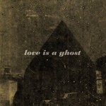 cover: Love Is A Ghost - Your Last Day