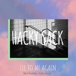 cover: Hacky Sack|Huck Hastings|Sachin Burns - Lie To Me Again