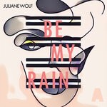 cover: Juliane Wolf - Be My Rain