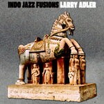 cover: Larry Adler - Indo Jazz Fusions With Larry Adler