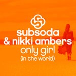 cover: Subsoda|Nikki Ambers - Only Girl (In The World)