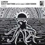 cover: Lurch - Sun It May Rise/Jazz Hands