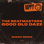 cover: The Beatmasters - Good Old Daze (SHOSH Remix)