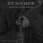 cover: Ice Machine - Smell Like Leather & Blood