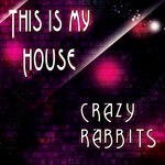 cover: Crazy Rabbits - This Is My House