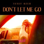 cover: Yusuf Ozer - Don't Let Me Go (Original Mix)