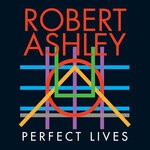 cover: Robert Ashley - Perfect Lives