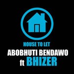 cover: Abobhuti Bendawo|Bhizer - House To Let