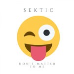 cover: Sektic - Don't Matter To Me