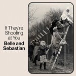 cover: Belle & Sebastian - If They're Shooting At You