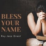 cover: Roy Jazz Grant - Bless Your Name