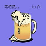 cover: Holocene - What A Beer ?!