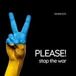 cover: Various - Ukraine DJ's - Please! Stop The War