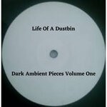 cover: Life Of A Dustbin - Dark Ambient Pieces Volume One