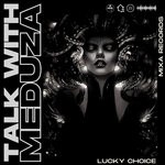 cover: Lucky Choice - Talk With Meduza