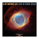 cover: & My Mother Say - Love In Other Space