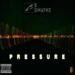 cover: B Dwayne - Pressure