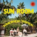 cover: Sun Room - Somewhere Tropical