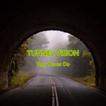 cover: Tunnel Vision - They Never Do