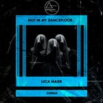 cover: Luca Maier - Not In My Dancefloor