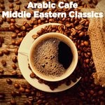 cover: Various - Arabic Cafe: Middle Eastern Classics