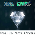 cover: Paul Cronin - Make The Place Explode