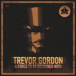 cover: Trevor Gordon - A Force To Be Reckoned With