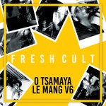 cover: Fresh Cult - O Tsamaya Le Mang V6