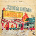 cover: Atom Bomb! - Jacked Up (Like Gas Prices) (Explicit)