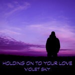 cover: Violet Sky - Holding On To Your Love