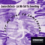 cover: Louise Dacosta - Let Me Tell Ya Something