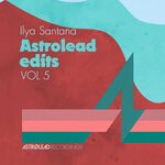 cover: Ilya Santana - Astrolead Edits Hits Vol 5