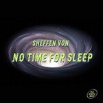 cover: Sheffen Von - No Time For Sleep