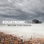 cover: Equatronic - Welcome To My Kingdom