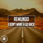 cover: Remundo - I Don't Want A Go Back