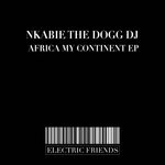 cover: Nkabie The Dogg Dj - Africa My Continent EP