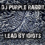 cover: Dj Purple Rabbit - Lead By Idiots