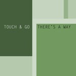 cover: Touch & Go - There's A Way