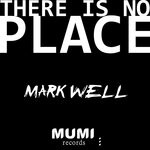 cover: Mark Well - There Is No Place