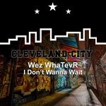 cover: Wez Whatevr - I Don't Wanna Wait