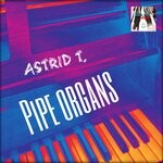 cover: Astrid T - Pipe Organs